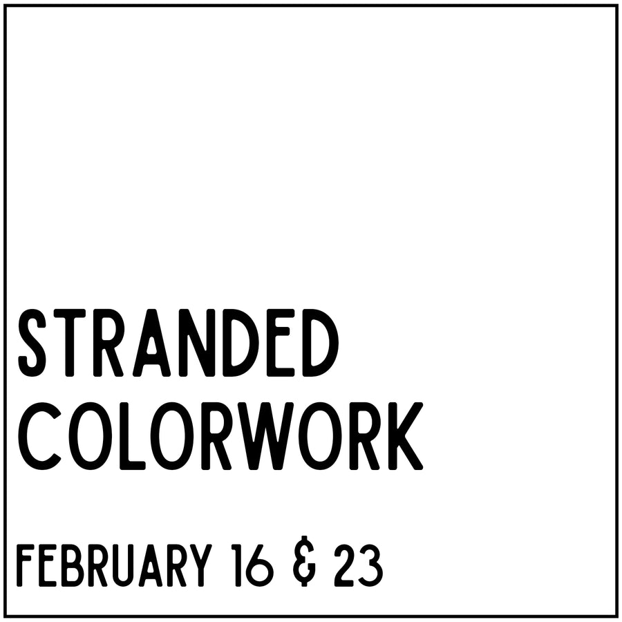 Stranded Colorwork - February 16 & 23