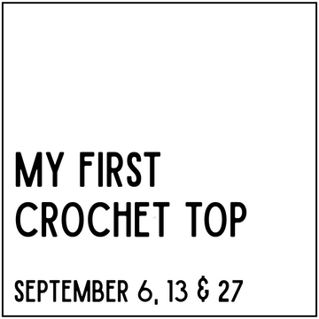 My First Crochet Top - September 6, 13, & 27