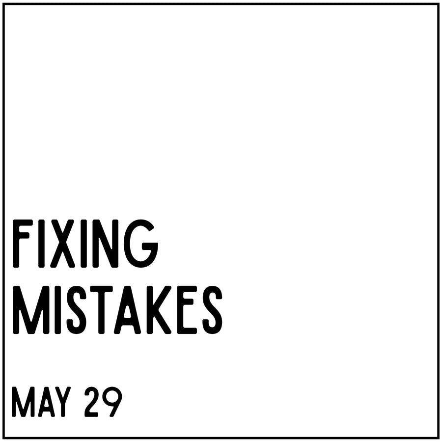 Fixing Mistakes - May 29