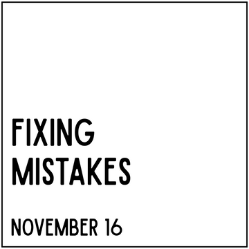 Fixing Mistakes - November 16