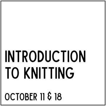 Intro to Knitting - October 11 & 18